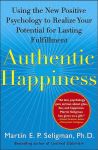AUTHENTIC HAPPINESS : Using The New Positive Psychology To Realize Your Potential For Lasting Fulfillment