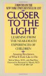 CLOSER TO THE LIGHT : Learning From The Near-Death Experiences Of Children