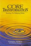 CORE TRANSFORMATION : Reaching The Wellspring Within