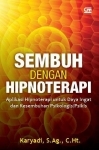 SEMBUH DENGAN HIPNOTERAPI: Aplikasi Hipnoterapi untuk Daya Ingat dan Kesembuhan Psikologis / Psikis