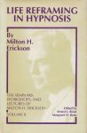 LIFE REFRAMING IN HYPNOSIS : The Seminars, Workshops, & Lectures Of MILTON H. ERICKSON VOL. II