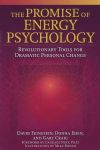 THE PROMISE OF ENERGY PSYCHOLOGY : Revolutionary Tools For Dramatic Personal Change