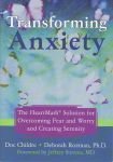 TRANSFORMING ANXIETY : The Heartmath Solution For Overcoming Fear & Worry & Creating Serenity