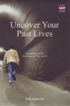UNCOVER YOUR PAST LIVES : Mengurai Labirin Kehidupan Lalu Anda