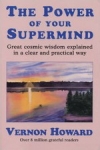 THE POWER OF YOUR SUPERMIND : Great Cosmic Wisdom Explained In A Clear & Practical Way