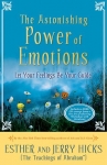 THE ASTONISHING POWER OF EMOTIONS : Let Your Feeling Be Your Guide