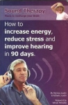 SOUND THERAPY : How To Increase Energy, Reduce Stress, & Improve Hearing In 90 Days