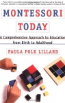 MONTESSORI TODAY : A Comprehensive Approach To Education From Birth To Adulthood