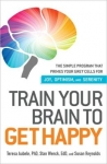 TRAIN YOUR BRAIN TO GET HAPPY