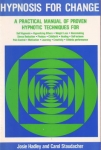 HYPNOSIS FOR CHANGE: A Prctical Manual of Proven Hypnotic Techniques