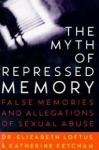 THE MYTH OF REPRESSED MEMORY : False Memories and Allegetions of Sexual Abuse