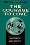 THE COURAGE TO LOVE : Principles and Practices of Self-Relations Psychotherapy